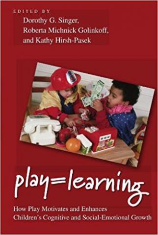 Play = Learning: How Play Motivates and Enhances Children’s Cognitive and Social-Emotional Growth