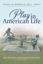 Play in American Life: Essays in Honor of Joe L. Frost Play in American Life: Essays in Honor of Joe L. Frost