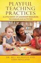 Playful Teaching Practices by Bill Michaelis and Ezra Holland cover Playful Teaching Practices by Bill Michaelis and Ezra Holland cover