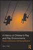 A History of Children's Play and Play Environments A History of Children's Play and Play Environments